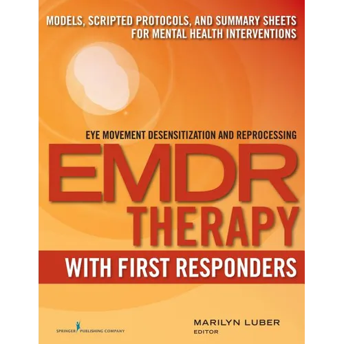 EMDR with First Responders: Models, Scripted Protocols, and Summary Sheets for Mental Health Interventions
