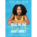 What No One Tells You about Money: The Real Key to Getting Unstuck from Someone Who's Been There