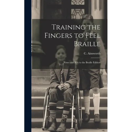 Training the Fingers to Feel Braille: Notes and Key to the Braille Edition