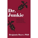 Dr. Junkie: One Man's Story of Addiction and Crime That Will Challenge Everything You Know About the War on Drugs
