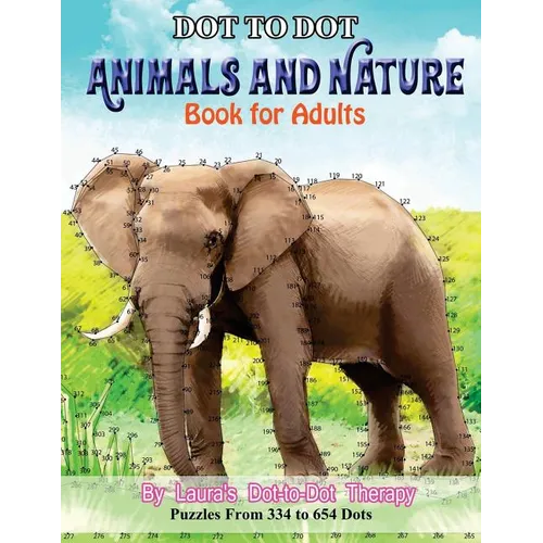 Dot to Dot Animals and Nature Book For Adults: Puzzles from 334 to 654 Dots