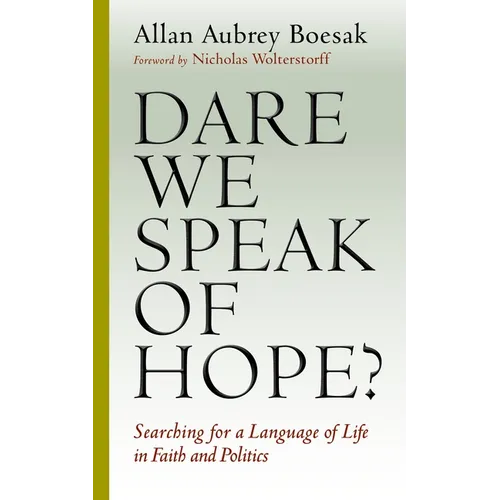 Dare We Speak of Hope?: Searching for a Language of Life in Faith and Politics