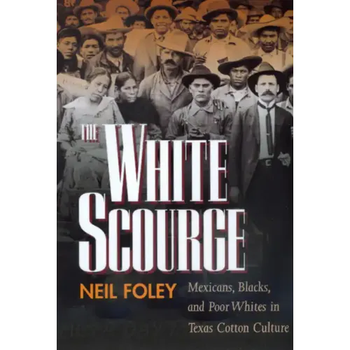 The White Scourge: Mexicans, Blacks, and Poor Whites in Texas Cotton Culture Volume 2