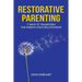 Restorative Parenting: 7 Ways to Transform the Parent-Child Relationship