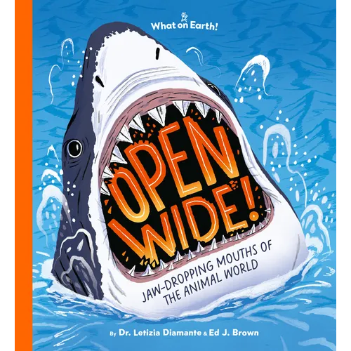 Open Wide!: Jaw-Dropping Mouths of the Animal World