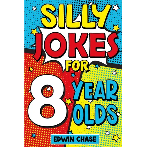 Silly Jokes For 8 Year Olds: Laugh Out Loud Fun For 8 Year Olds