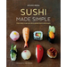 Sushi Made Simple: From Classic Wraps and Rolls to Modern Bowls and Burgers