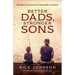 Better Dads, Stronger Sons: How Fathers Can Guide Boys to Become Men of Character