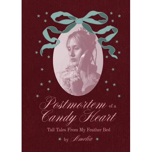 Postmortem of a Candy Heart: Tall Tales From My Feather Bed