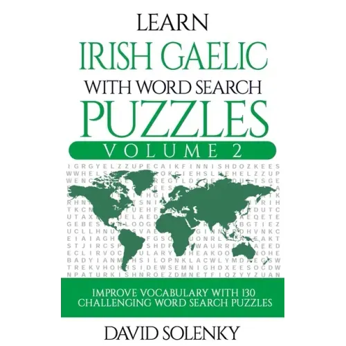 Learn Irish Gaelic with Word Search Puzzles Volume 2: Learn Irish Gaelic Language Vocabulary with 130 Challenging Bilingual Word Find Puzzles for All