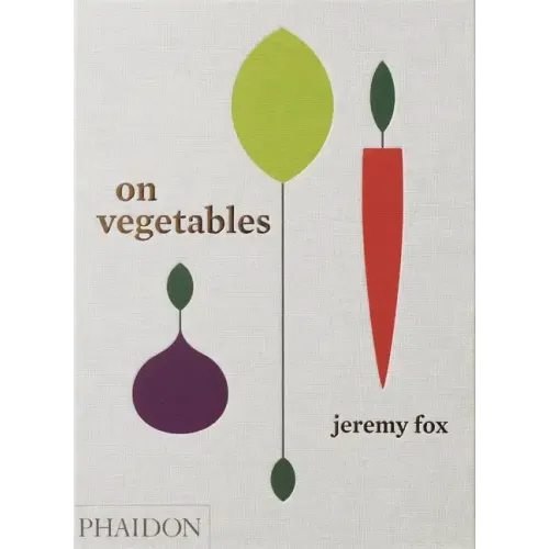 On Vegetables: Modern Recipes for the Home Kitchen