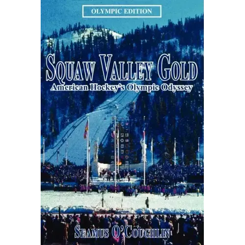 Squaw Valley Gold: American Hockey's Olympic Odyssey