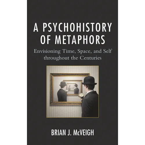 A Psychohistory of Metaphors: Envisioning Time, Space, and Self Through the Centuries