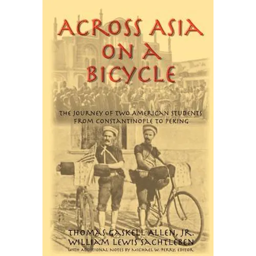 Across Asia on a Bicycle: The Journey of Two American Students from Constantinople to Peking