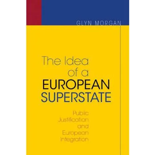 The Idea of a European Superstate: Public Justification and European Integration - New Edition