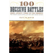 100 Decisive Battles: From Ancient Times to the Present