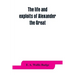 The life and exploits of Alexander the Great: being a series of translations of the Ethiopic histories of Alexander by the Pseudo-Callisthenes and oth