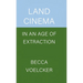Land Cinema in an Age of Extraction