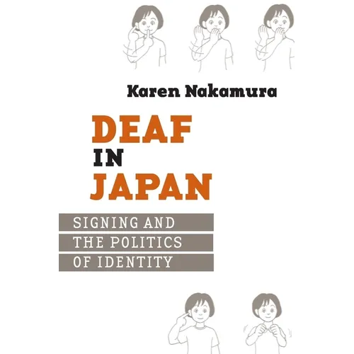 Deaf in Japan: Signing and the Politics of Identity