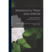 Minnesota Trees and Shrubs: An Illustrated Manual of the Native and Cultivated Woody Plants of the State