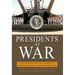 Presidents at War: From Truman to Bush, the Gathering of Military Powers to Our Commanders in Chief