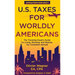 U.S. Taxes for Worldly Americans: The Traveling Expat's Guide to Living, Working, and Staying Tax Compliant Abroad