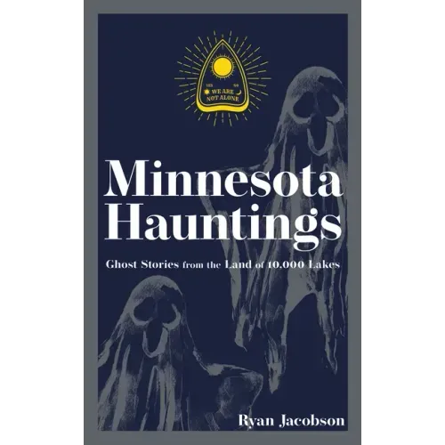 Minnesota Hauntings: Ghost Stories from the Land of 10,000 Lakes