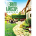 Learn to Landscape 2022: Step-By-Step Guide to Make Your Beautiful Garden