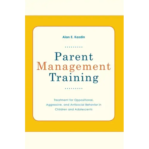Parent Management Training: Treatment for Oppositional, Aggressive, and Antisocial Behavior in Children and Adolescents