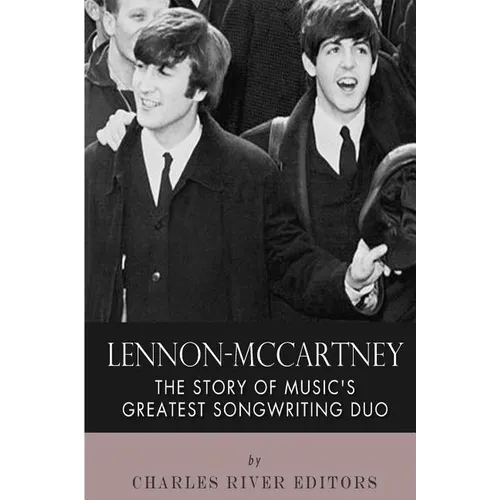 Lennon-McCartney: The Story of Music's Greatest Songwriting Duo