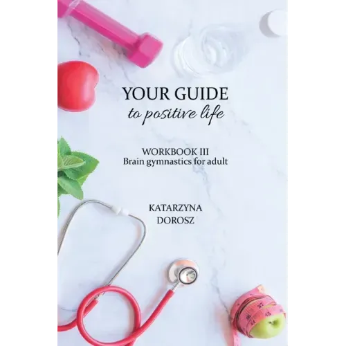 Your Guide to positive life - Brain gymnastics for adult (Workbook)