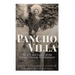 Pancho Villa: The Life and Legacy of the Famous Mexican Revolutionary