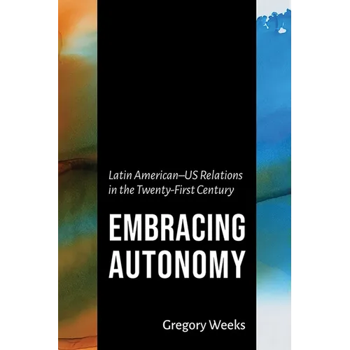 Embracing Autonomy: Latin American-Us Relations in the Twenty-First Century