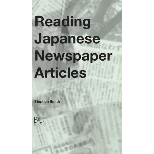 Reading Japanese Newspaper Articles: A Guide for Advanced Japanese Language Students