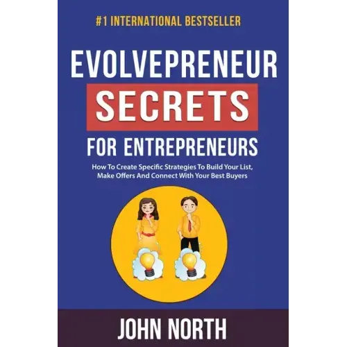 Evolvepreneur Secrets For Entrepreneurs: How To Create Specific Strategies To Build Your List, Make Offers And Connect With Your Best Buyers