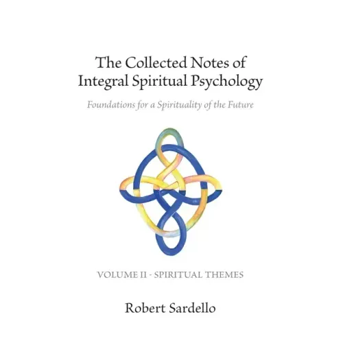 The Collected Notes of Integral Spiritual Psychology: Volume II - Spiritual Themes