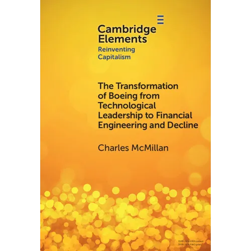 The Transformation of Boeing from Technological Leadership to Financial Engineering and Decline
