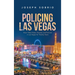 Policing Las Vegas: How I Was Hired, Trained, and Policed in Las Vegas for Twenty Years