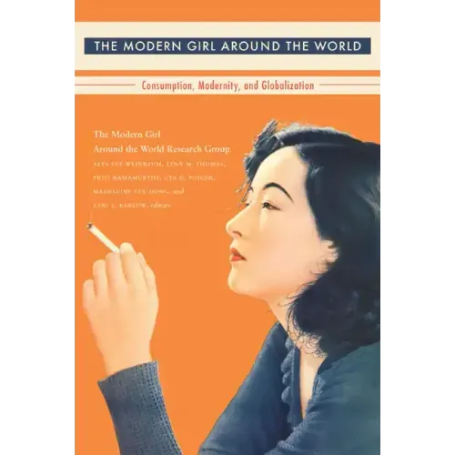 The Modern Girl Around the World: Consumption, Modernity, and Globalization
