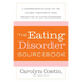 The Eating Disorders Sourcebook: A Comprehensive Guide to the Causes, Treatments, and Prevention of Eating Disorders