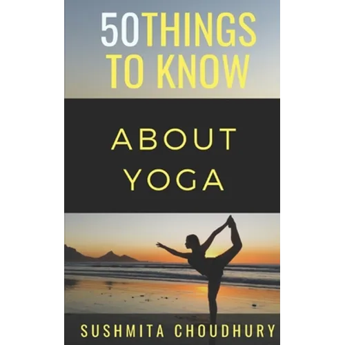 50 Things to Know About Yoga: A Yoga Book for Beginners