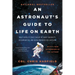 An Astronaut's Guide to Life on Earth: What Going to Space Taught Me about Ingenuity, Determination, and Being Prepared for Anything