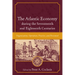 The Atlantic Economy during the Seventeenth and Eighteenth Centuries: Organization, Operation, Practice, and Personnel