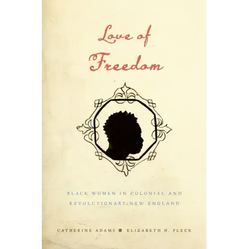 Love of Freedom: Black Women in Colonial and Revolutionary New England