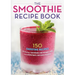 The Smoothie Recipe Book: 150 Smoothie Recipes Including Smoothies for Weight Loss and Smoothies for Optimum Health