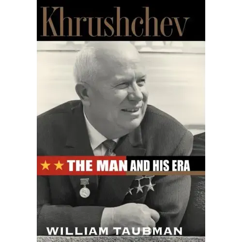 Khrushchev: The Man and His Era