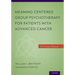Meaning-Centered Group Psychotherapy for Patients with Advanced Cancer: A Treatment Manual