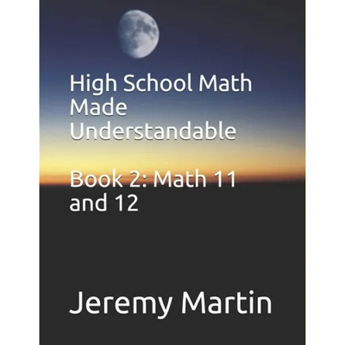 High School Math Made Understandable Book 2: Math 11 and 12