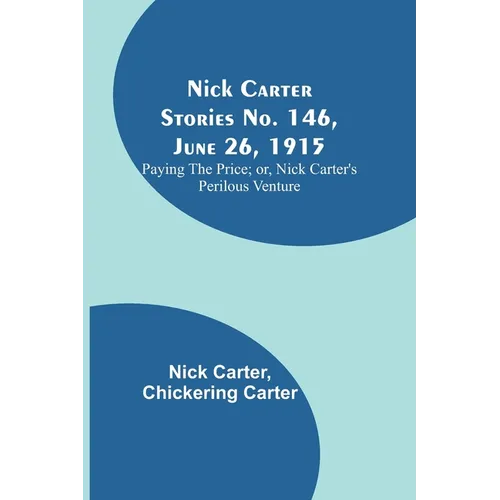 Nick Carter Stories No. 146, June 26, 1915: Paying the Price; or, Nick Carter's Perilous Venture