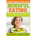 Mindful Eating - Sarah Brooks: Ultimate Mindful Eating Guide! Stop Overeating And Binge Eating For Good And Lose Weight With Mindfulness, Self Discip